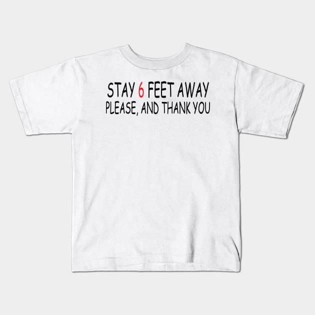 Stay 6 Feet Away Please, And Thank You Kids T-Shirt by Madelyn_Frere